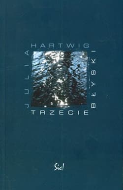 Trzecie błyski - Julia Hartwig