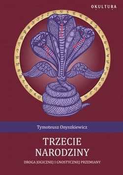 Trzecie narodziny. Droga Jogicznej i gnostycznej przemiany - Tymoteusz Onyszkiewicz