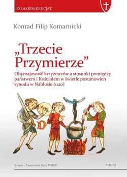 Trzecie Przymierze Obyczajowość krzyżowców a stosunki pomiędzy państwem i Kościołem w świetle postanowień synodu w Nabl - Komarnicki Konrad Filip