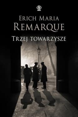 Trzej towarzysze - Erich Maria Remarque