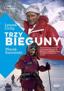 Trzy Bieguny. Opowieść pierwszego zimowego zdobywcy Everestu i legendarnego zdobywcy biegunów Ziemi - Leszek Cichy, Julia Hamera, Marek Kamiński