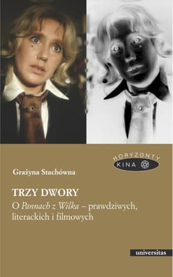 Trzy dwory O Pannach z Wilka - prawdziwych, literackich i filmowych - Grażyna Stachówna