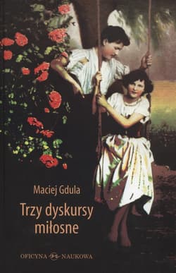 Trzy dyskursy miłosne - Maciej Gdula
