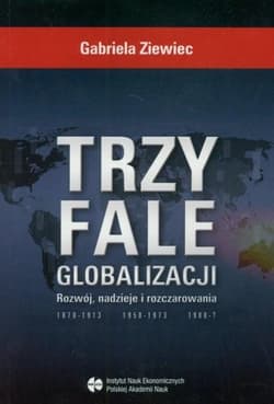Trzy fale globalizacji Rozwój, nadzieje i rozczarowania - Gabriela Ziewiec