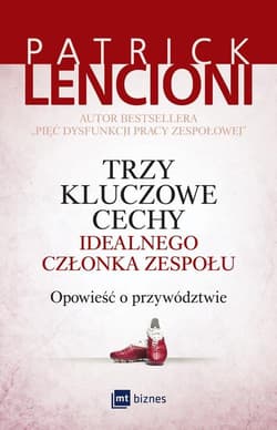 Trzy kluczowe cechy idealnego członka zespołu Opowieść o przywództwie - Patrick Lencioni