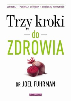 Trzy kroki do zdrowia Zmień nawyki schudnij pokonaj choroby odzyskaj witalność
