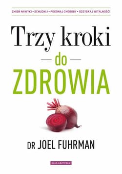 Trzy kroki do zdrowia Zmień nawyki schudnij pokonaj choroby odzyskaj witalność