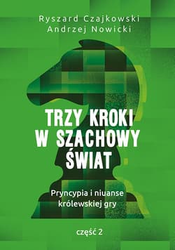 Trzy kroki w szachowy świat Pryncypia i niuanse królewskiej gry Część 2 - Czajkowski Ryszard, Andrzej Nowicki