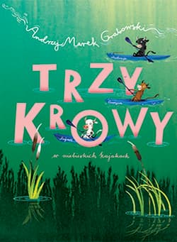 Trzy krowy w niebieskich kajakach - Andrzej Marek  Grabowski