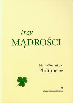 Trzy mądrości - Marie-Dominique Philippe