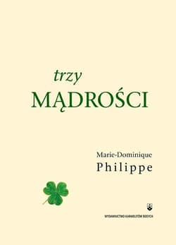 Trzy mądrości - Marie-Dominique Philippe