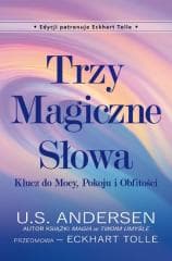 Trzy Magiczne Słowa. Klucz do Mocy, Pokoju i.. - Andersen, Eckhart Tolle