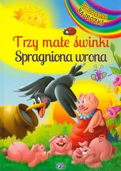 Trzy małe świnki Spragniona wrona - Opracowanie Zbiorowe