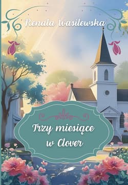 Trzy miesiące w Clover (barwione brzegi) - Wasilewska Renata
