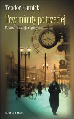 Trzy minuty po trzeciej Powieść sensacyjno-egzotyczna - Teodor Parnicki