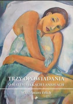 Trzy opowiadania o matematykach i aniołach