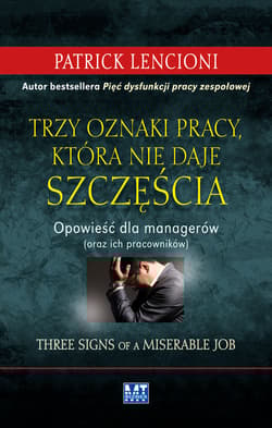 Trzy oznaki pracy, która nie daje szczęścia Opowieść dla menedżerów