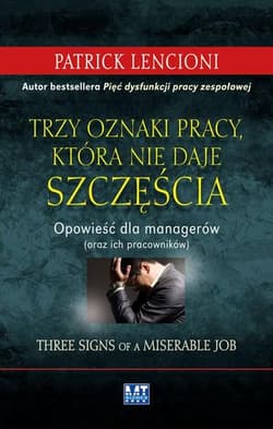 Trzy oznaki pracy, która nie daje szczęścia Opowieść dla menedżerów - Patrick Lencioni