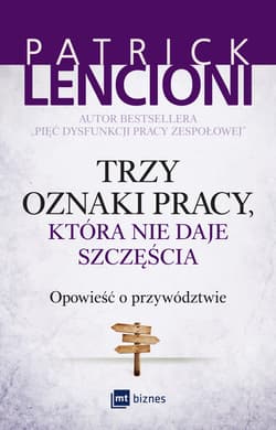 Trzy oznaki pracy, która nie daje szczęścia Opowieść o przywództwie