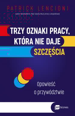Trzy oznaki pracy, która nie daje szczęścia. Opowieść o przywództwie wyd. 2 - Patrick Lencioni
