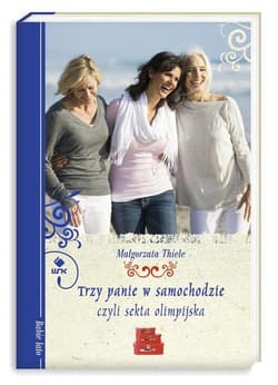 Trzy panie w samochodzie, czyli sekta olimpijska - Malgorzta Thiele