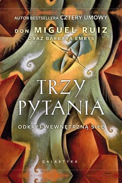 Trzy pytania odkryj wewnętrzną siłę - don Ruiz Miguel