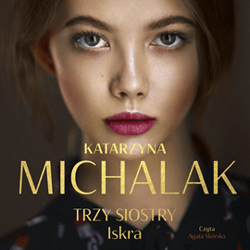 Trzy siostry. Iskra - audiobook - Katarzyna Michalak