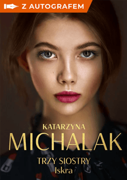 Trzy siostry. Iskra – książka z autografem - Katarzyna Michalak