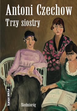 Trzy siostry. Kanon literatury światowej - Antoni Czechow