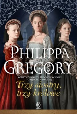 Trzy siostry, trzy królowe - Philippa Gregory