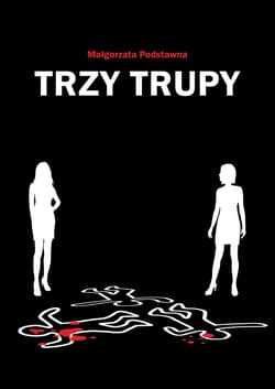 Trzy trupy - Małgorzata Podstawna