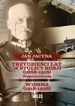 Trzydzieści lat w stolicy Rosji (1888-1918) Wspomnienia Wiosna 1918-1926 - Jan Jacyna