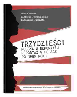Trzydzieści Polska w reportażu, reportaż w Polsce po 1989 roku - Elżbieta Pawlak-Hejno, Piechota Magdalena