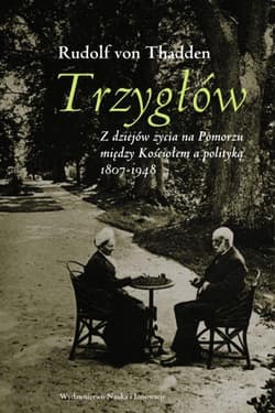 Trzygłów Z dziejów życia na Pomorzu między Kościołem a polityką 1807-1948