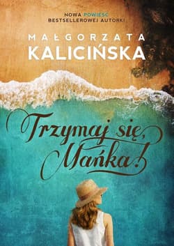 Trzymaj się Mańka! - Małgorzata Kalicińska