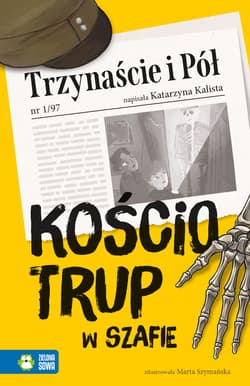 Trzynaście i Pół. Kościotrup w szafie - Katarzyna Kalista