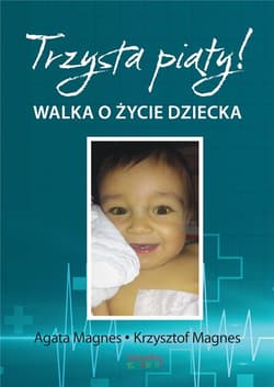 Trzysta piąty Walka o życie dziecka - Magnes Krzysztof