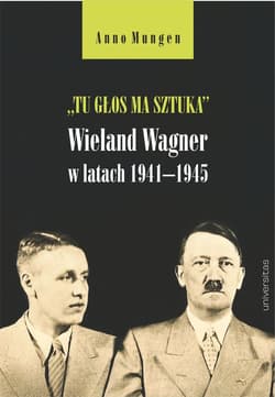 Tu głos ma sztuka Wieland Wagner w latach 1941-1945 - Mungen Anno