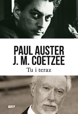 Tu i teraz. Listy 2008–2011 - Paul Auster, John Maxwell Coetzee