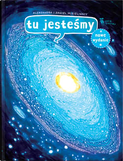 Tu jesteśmy. Kosmiczne wyprawy, wizje i eksperymenty - Aleksandra Mizielińska, Daniel Mizieliński
