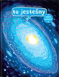 Tu jesteśmy. Kosmiczne wyprawy, wizje i eksperymenty wyd. 2025 - Aleksandra Mizielińska, Aleksandra Mizielińska, Daniel Mizieliński, Daniel Mizieliński