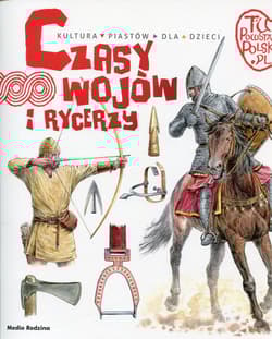 Tu powstała Polska. Czasy wojów i rycerzy - Jarosław Gryguć