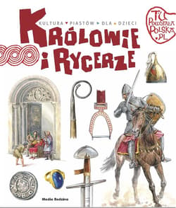 Tu powstała Polska Królowie i rycerze - Jarosław Gryguć