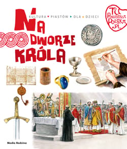 Tu powstała Polska Na dworze króla - Jarosław Gryguć