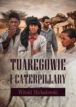 Tuaregowie i caterpillary - ebook - Witold Michałowski