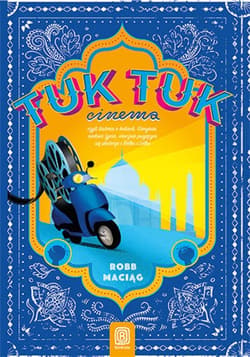 TukTukCinema. Czyli rzecz o Indiach, Gangesie, radości życia, wiecznie psującym się skuterze i Bolku i Lolku - ebook - Maciąg Robert Robb