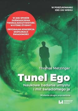 Tunel Ego Naukowe badanie umysłu a mit świadomego „ja”. - Thomas Metzinger