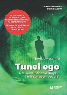 Tunel Ego Naukowe badanie umysłu a mit świadomego „ja” - Thomas Metzinger