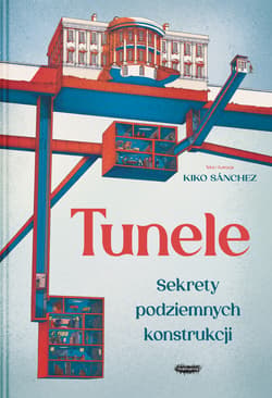 Tunele. Sekrety podziemnych konstrukcji - Sánchez Kiko