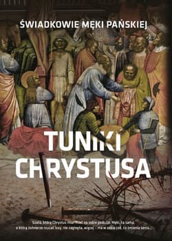 Tuniki Chrystusa Świadkowie męki Pańskiej
